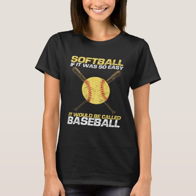 Softball If It Was So Easy It Would Be Called Base T-Shirt (Front)
