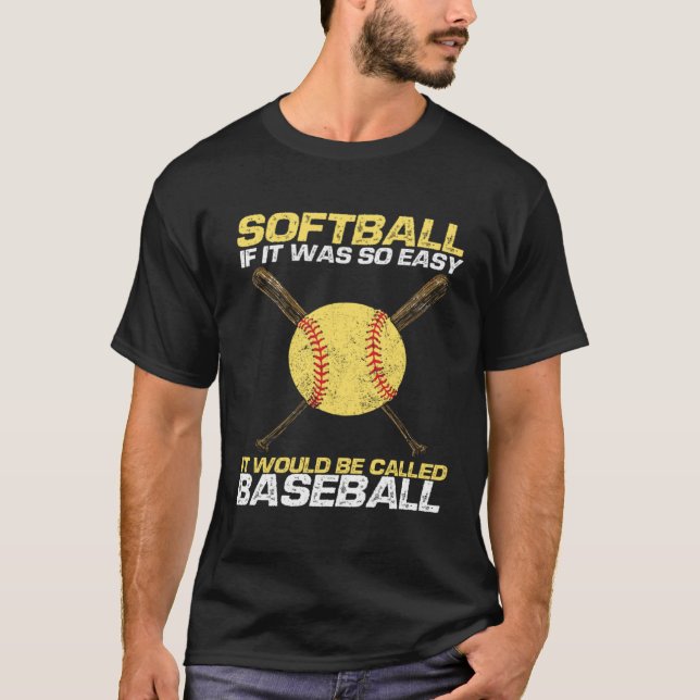 Softball If It Was So Easy It Would Be Called Base T-Shirt (Front)