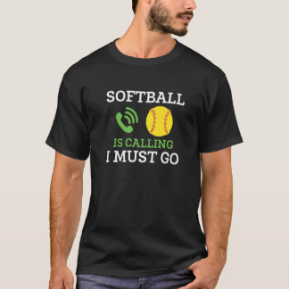 Softball Is Calling I Must Go T-Shirt