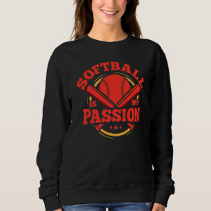 Softball Is My Passion Softball Game Softball Play Sweatshirt