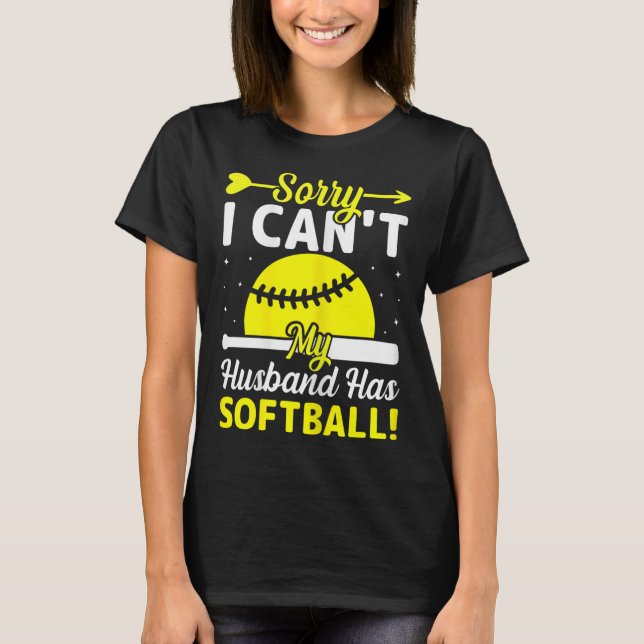 Softball Lover Wife - Sorry I Can't My Husband Has T-Shirt (Front)