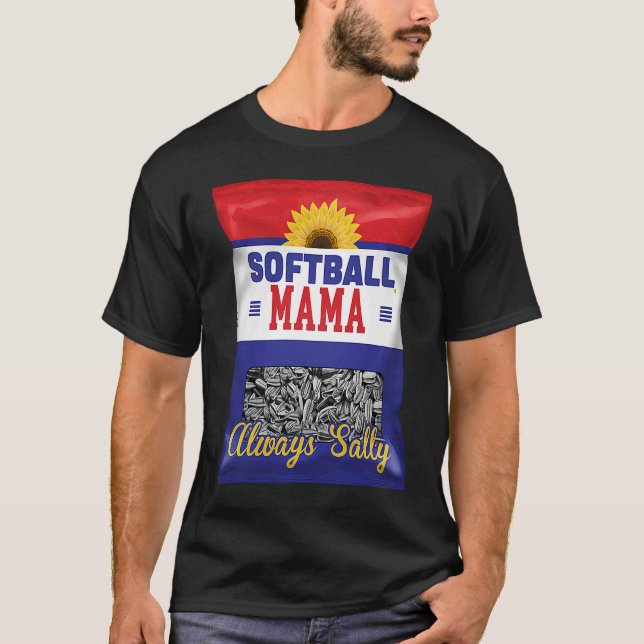 Softball Mama Always Salty Mum Sunflower Seed  Pla T-Shirt (Front)