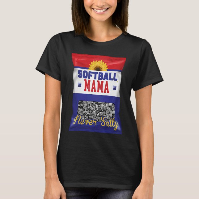 Softball Mama Never Salty Mum Sunflower Seed  Play T-Shirt (Front)