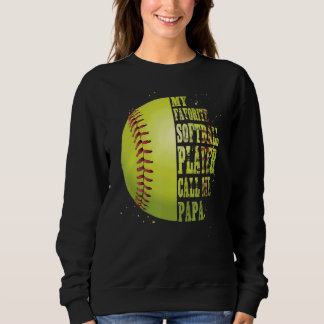 Softball Papa My Favourite Softball Player Calls M Sweatshirt