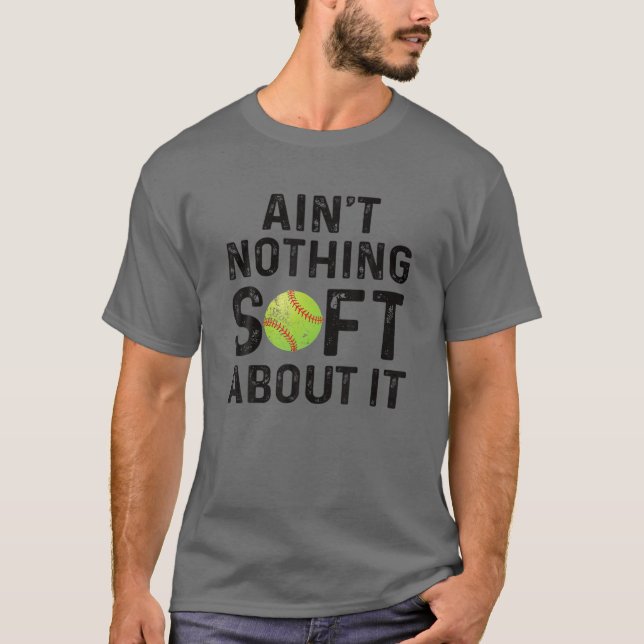Softball Player Ain't Nothing Soft About It Play L T-Shirt (Front)