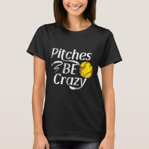 Softball Player Pitches Be Crazy Funny Softball Pi T-Shirt