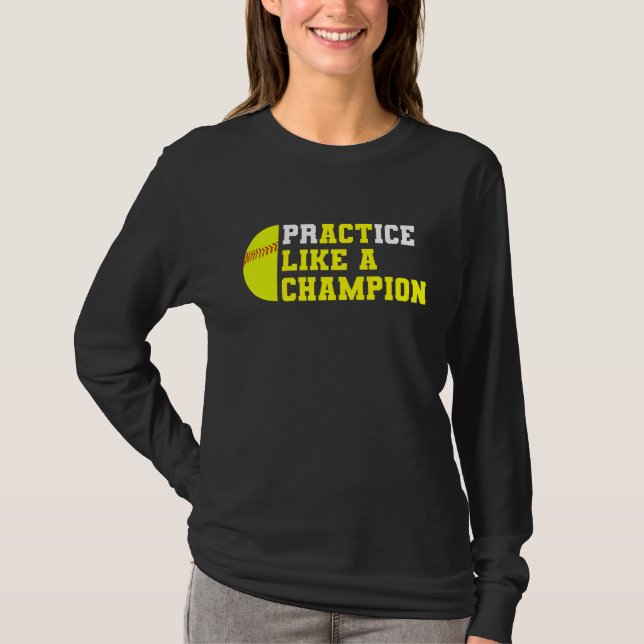 Softball Practice Like A Champion Catcher Pitcher  T-Shirt (Front)