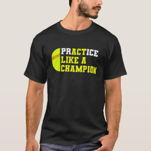 Softball Practice Like A Champion Catcher Pitcher T-Shirt