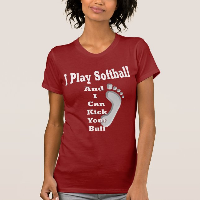 Softball T Shirt - I Play Softball... (Front)