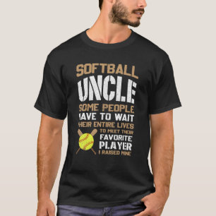 Softball Uncle Some People Have To Wait Their Enti T-Shirt