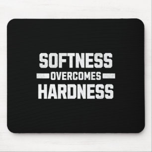 Softness Overcomes Hardness. Yielding To Strength  Mouse Mat