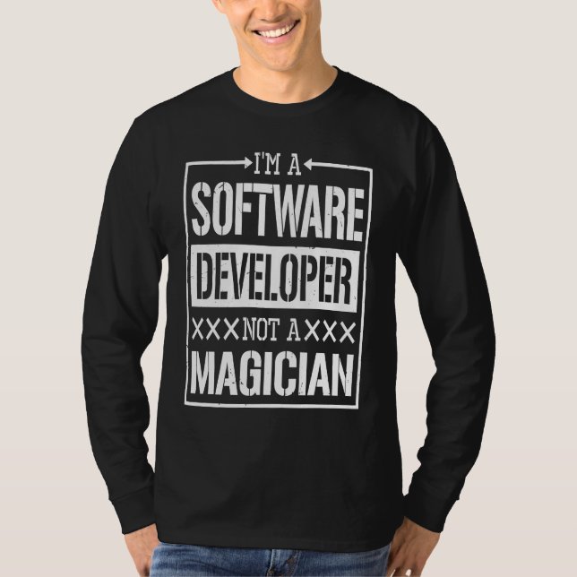 Software Developer Not A Magician Software Develop T-Shirt (Front)