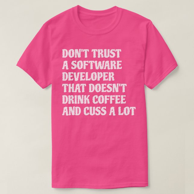 Software Developer That Drink Coffee Cuss A Lot 1 T-Shirt (Design Front)