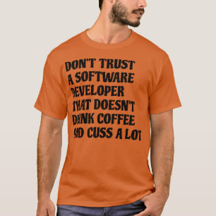 Software Developer That Drink Coffee Cuss A Lot T-Shirt