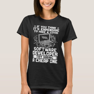 Software Developer Try Hiring A Cheap One T-Shirt