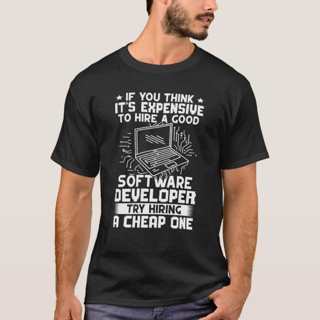 Software Developer Try Hiring A Cheap One T-Shirt (Front)