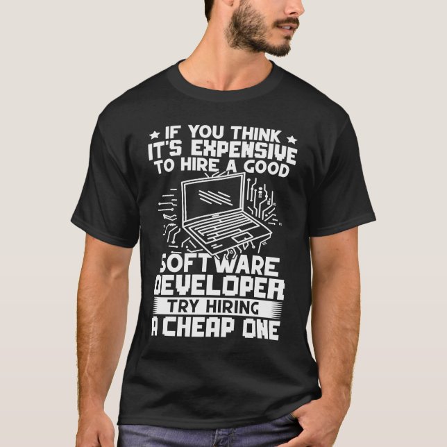 Software Developer Try Hiring A Cheap One T-Shirt (Front)