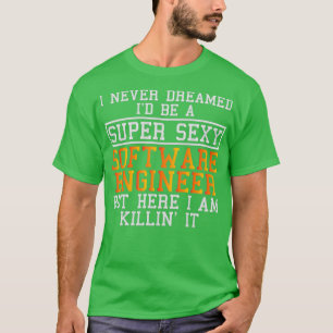Software Engineer Never Dreamed Funny Programming T-Shirt