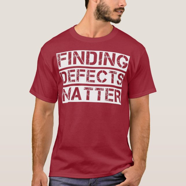 Software QA Tester  Finding Defects Matter T-Shirt (Front)
