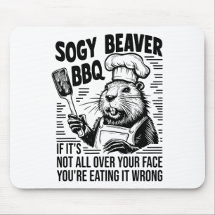 Soggy Beaver Bbq If It Isn't All Your Face You're  Mouse Mat