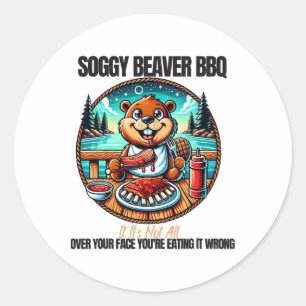 Soggy Beaver Bbq If It's Not All Over Your Face 13 Classic Round Sticker