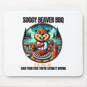 Soggy Beaver Bbq If It's Not All Over Your Face 13 Mouse Mat