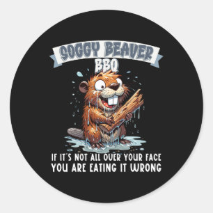 Soggy Beaver Bbq If It's Not All Over Your Face 15 Classic Round Sticker