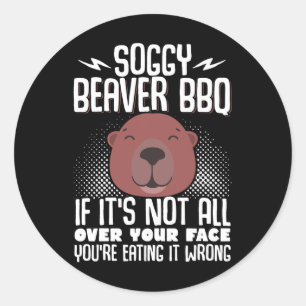 Soggy Beaver Bbq If It's Not All Over Your Face 5 Classic Round Sticker