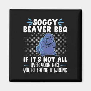 Soggy Beaver Bbq If It's Not All Over Your Face 6 Magnet