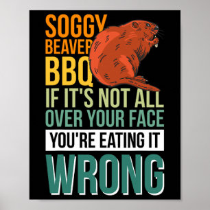 Soggy Beaver Bbq If It's Not All Over Your Face 7  Poster
