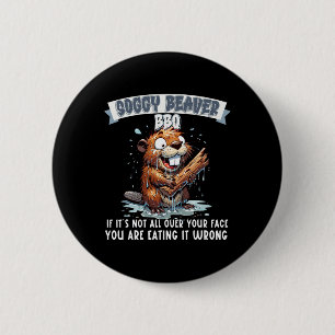 Soggy Beaver Bbq If It's Not All Over Your Face 8 6 Cm Round Badge