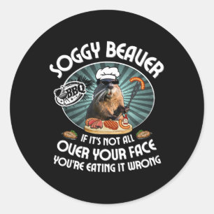 Soggy Beaver Bbq If It's Not All Over Your Face 9 Classic Round Sticker