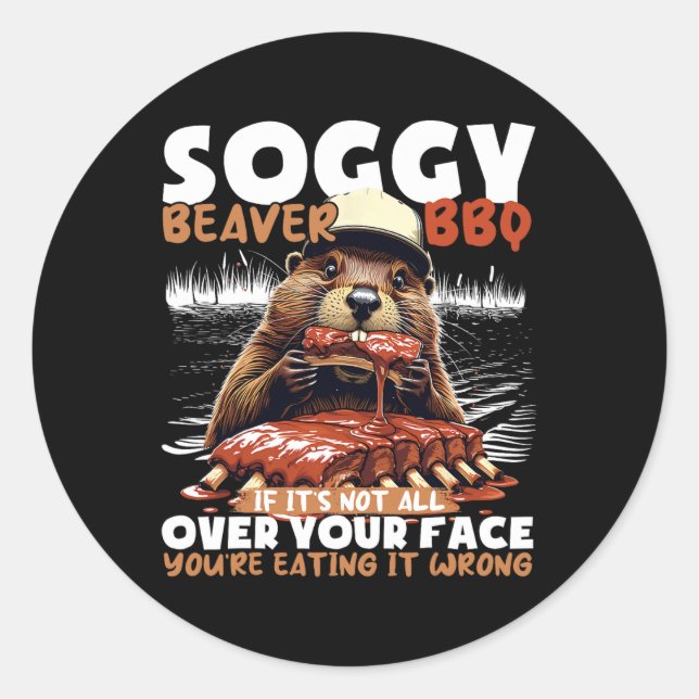 Soggy Beaver Bbq If It's Not All Over Your Face Be Classic Round Sticker (Front)