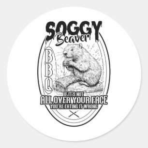 Soggy Beaver Bbq If It's Not All Over Your Face Be Classic Round Sticker
