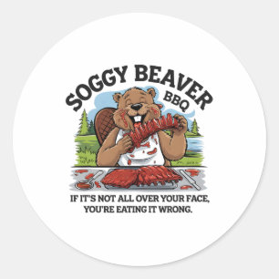 Soggy Beaver Bbq If It's Not All Over Your Face Be Classic Round Sticker