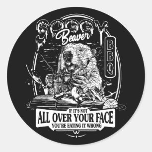 Soggy Beaver Bbq If It's Not All Over Your Face Be Classic Round Sticker