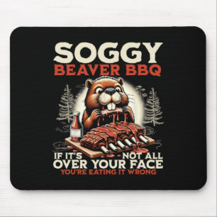 Soggy Beaver Bbq If It's Not All Over Your Face Be Mouse Mat