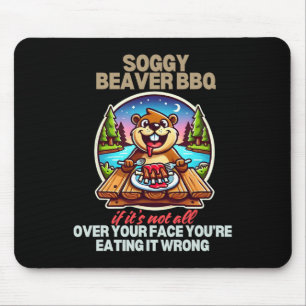 Soggy Beaver Bbq If It's Not All Over Your Face Be Mouse Mat