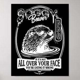 Soggy Beaver Bbq If It's Not All Over Your Face Fu Poster