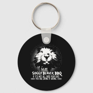 Soggy Beaver Bbq If Its Not All Over Your Face Key Ring