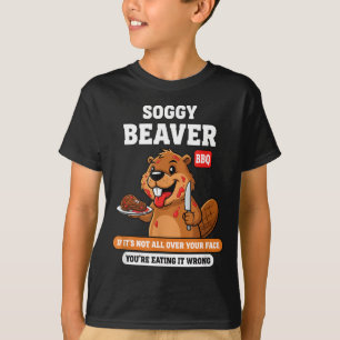 Soggy Beaver Bbq If Not Over Face Funny Barbeq T-Shirt