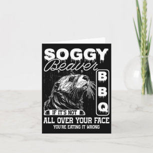Soggy Beaver Bbq It's Not All Over Your Face Eatin Card