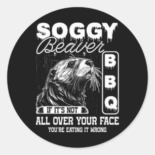 Soggy Beaver Bbq It's Not All Over Your Face Eatin Classic Round Sticker
