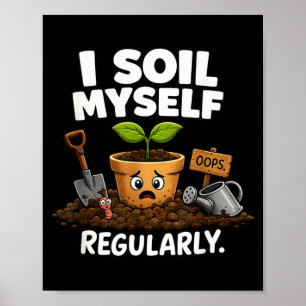 Soil Funny Plant Pot Unhinged Gardener Meme Poster