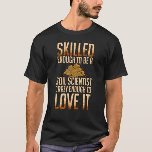 Soil Scientist Management Science Gardener Gardeni T-Shirt