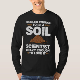 Soil Scientist Management Science Gardener Gardeni T-Shirt