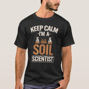 Soil Scientists Keep Calm Farmer Soil Science Agri T-Shirt