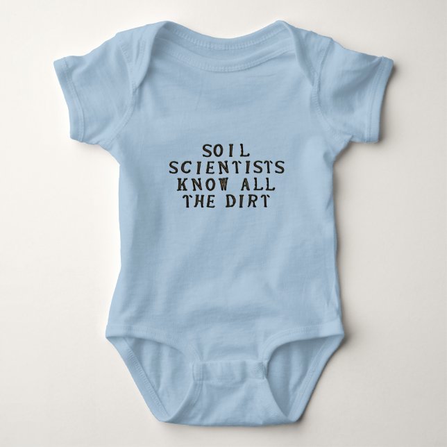 Soil Scientists Know All The Dirt Baby Bodysuit (Front)