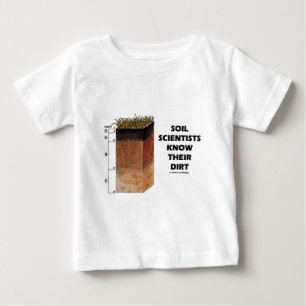 Soil Scientists Know Their Dirt Baby T-Shirt