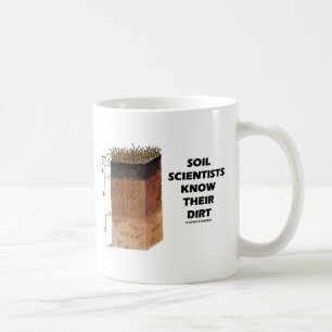 Soil Scientists Know Their Dirt Coffee Mug